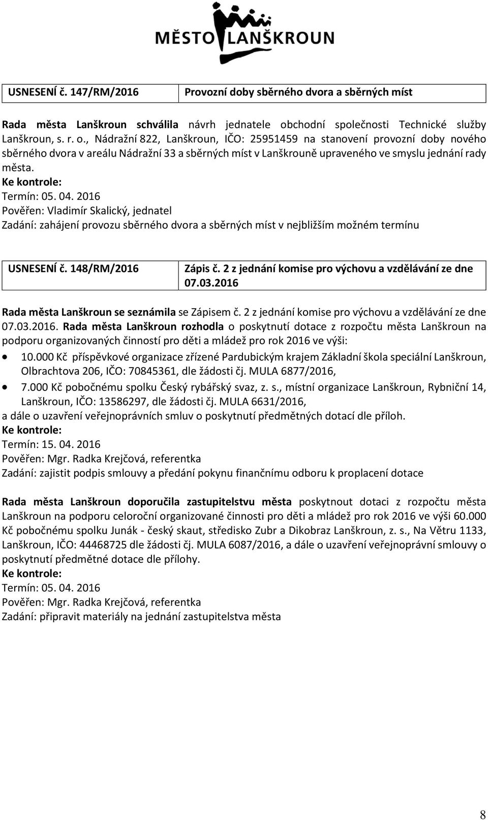 , Nádražní 822, Lanškroun, IČO: 25951459 na stanovení provozní doby nového sběrného dvora v areálu Nádražní 33 a sběrných míst v Lanškrouně upraveného ve smyslu jednání rady města. Termín: 05. 04.