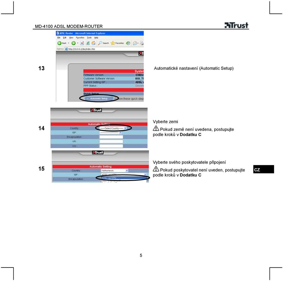 Dodatku C 5 Vyberte svého poskytovatele připojení Pokud