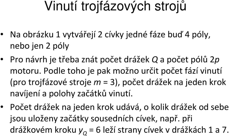 Podle toho je pak možno určit počet fází vinutí (pro trojfázovéstroje m= 3), počet drážek na jeden krok navíjení a