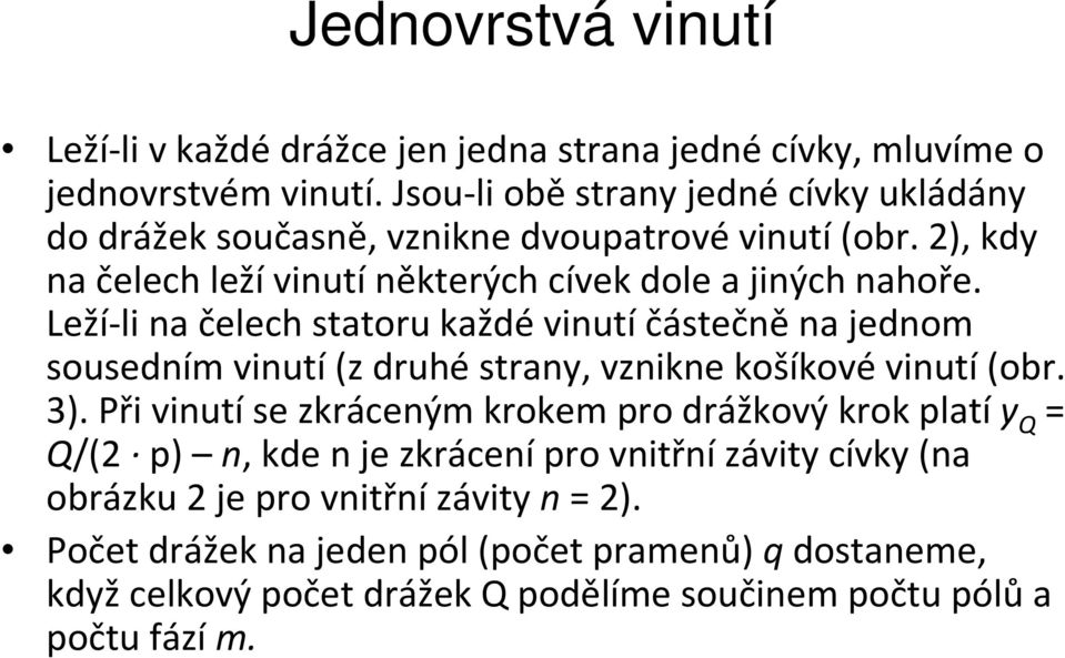 Leží-li na čelech statoru každévinutíčástečněna jednom sousedním vinutí(z druhéstrany, vznikne košíkovévinutí(obr. 3).