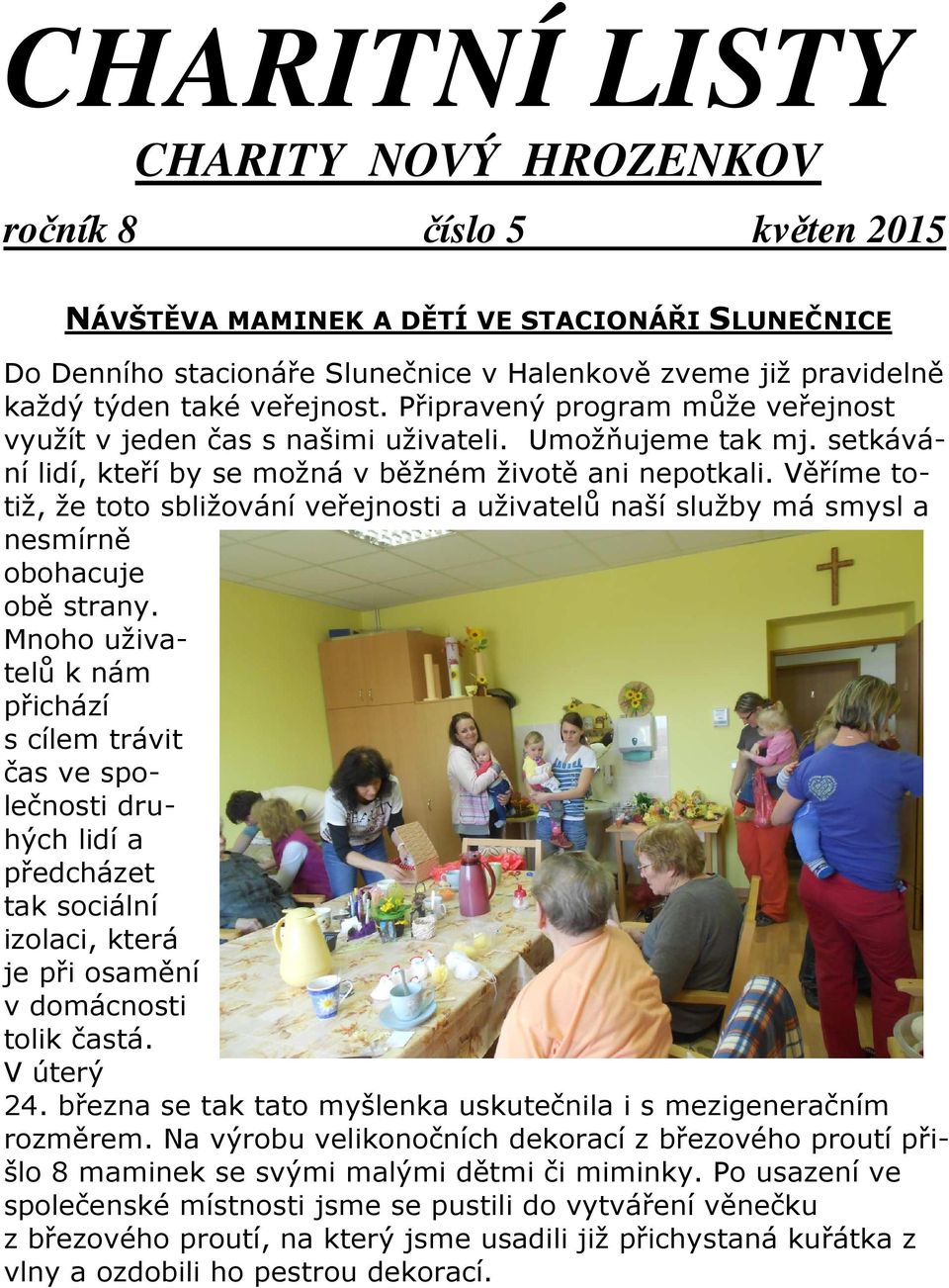 Věříme totiž, že toto sbližování veřejnosti a uživatelů naší služby má smysl a nesmírně obohacuje obě strany.