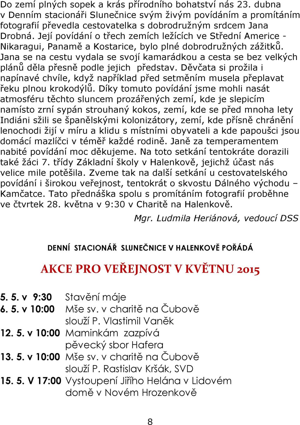 Jana se na cestu vydala se svojí kamarádkou a cesta se bez velkých plánů děla přesně podle jejich představ.