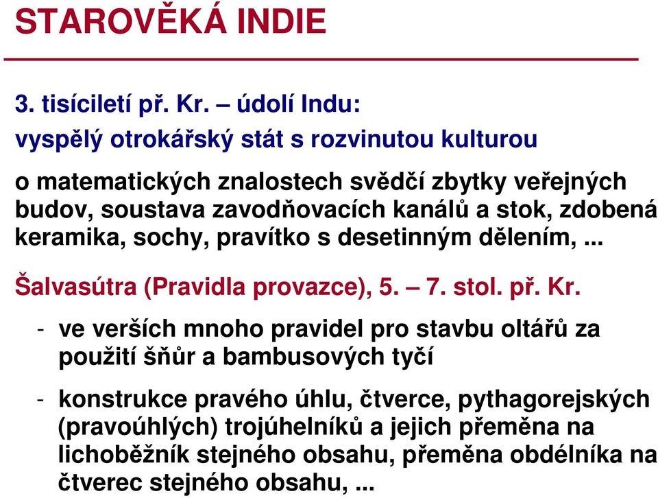 kanálů a stok, zdobená keramika, sochy, pravítko s desetinným dělením,... Šalvasútra (Pravidla provazce), 5. 7. stol. př. Kr.