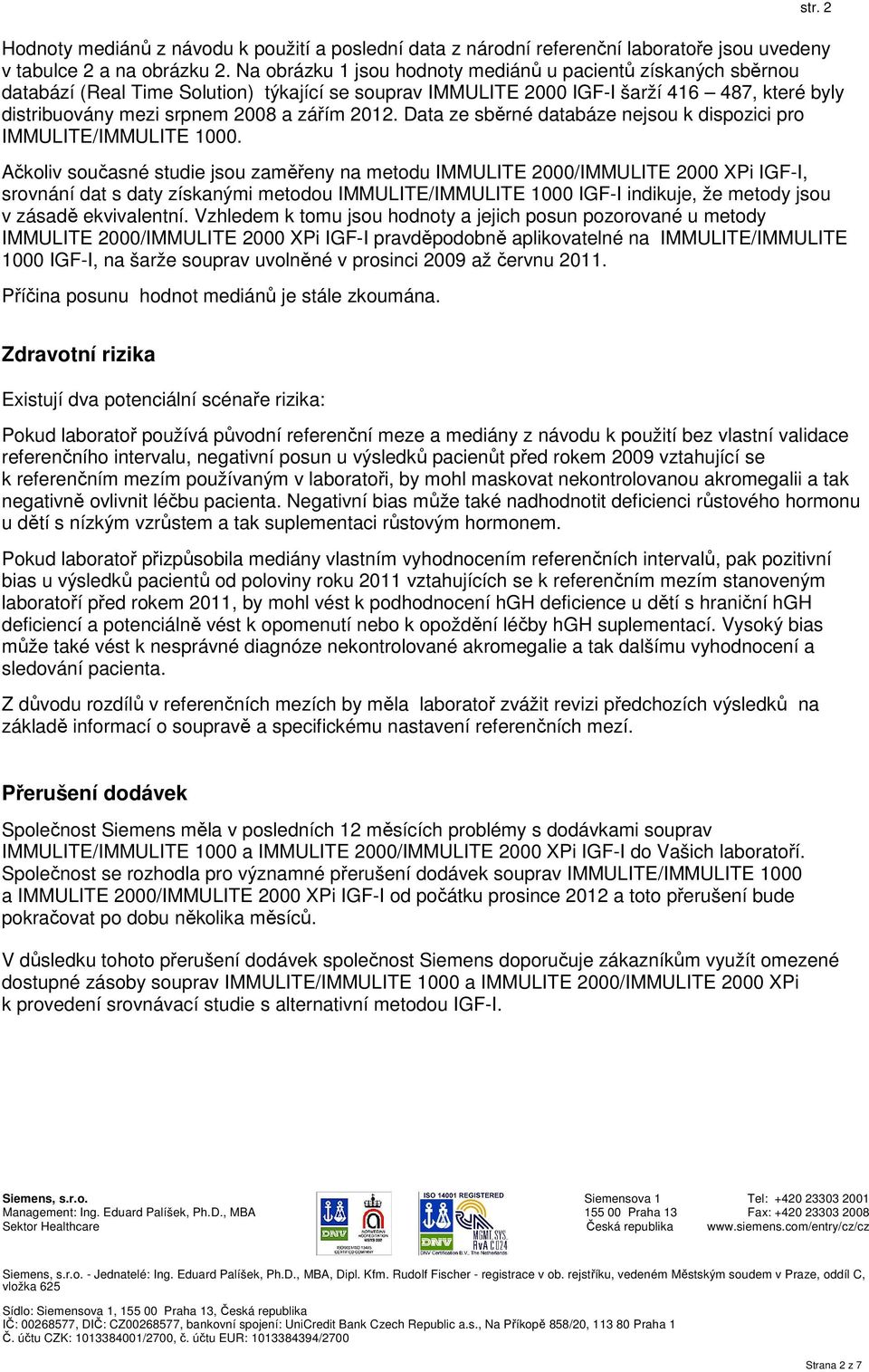 2012. Data ze sběrné databáze nejsou k dispozici pro IMMULITE/IMMULITE 1000.