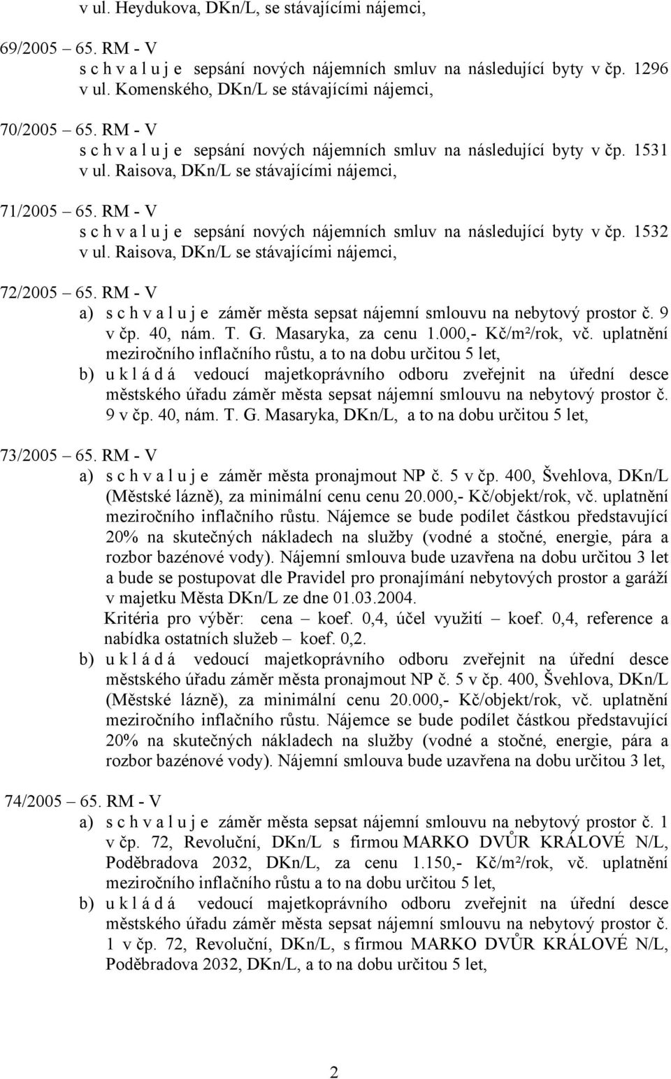 RM - V s c h v a l u j e sepsání nových nájemních smluv na následující byty v čp. 1532 v ul. Raisova, DKn/L se stávajícími nájemci, 72/2005 65.