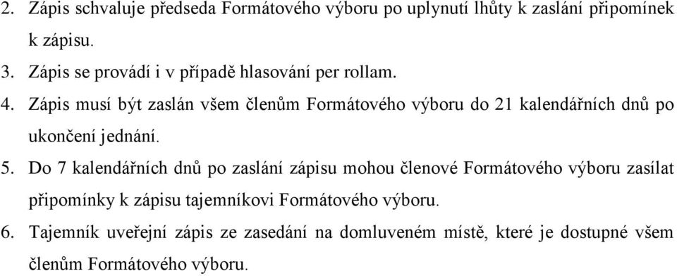 Zápis musí být zaslán všem členům Formátového výboru do 21 kalendářních dnů po ukončení jednání. 5.