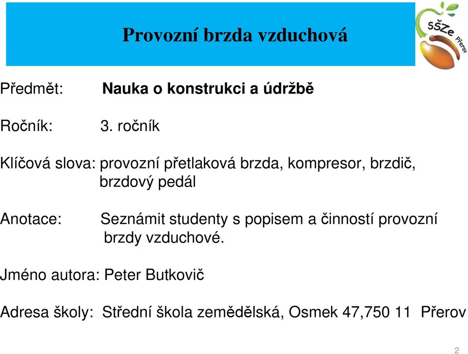 pedál Anotace: Seznámit studenty s popisem a inností provozní brzdy vzduchové.