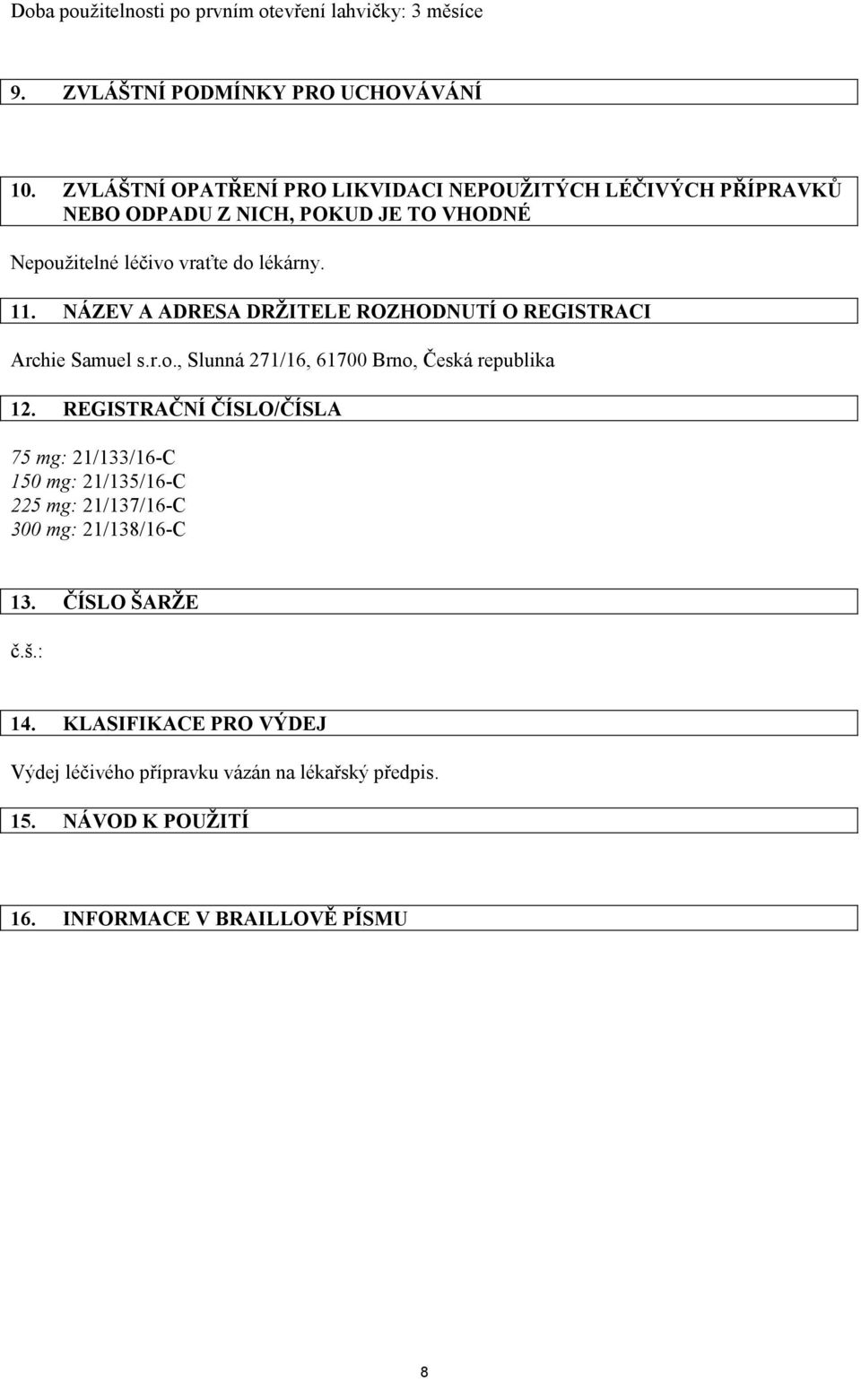 NÁZEV A ADRESA DRŽITELE ROZHODNUTÍ O REGISTRACI Archie Samuel s.r.o., Slunná 271/16, 61700 Brno, Česká republika 12.