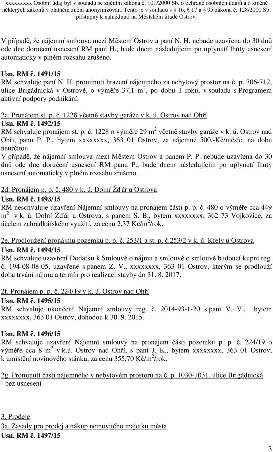 2c. Pronájem st. p. č. 1228 včetně stavby garáže v k. ú. Ostrov nad Ohří Usn. RM č. 1492/15 RM schvaluje pronájem st. p. č. 1228 o výměře 29 m 2 včetně stavby garáže v k. ú. Ostrov nad Ohří, panu P.