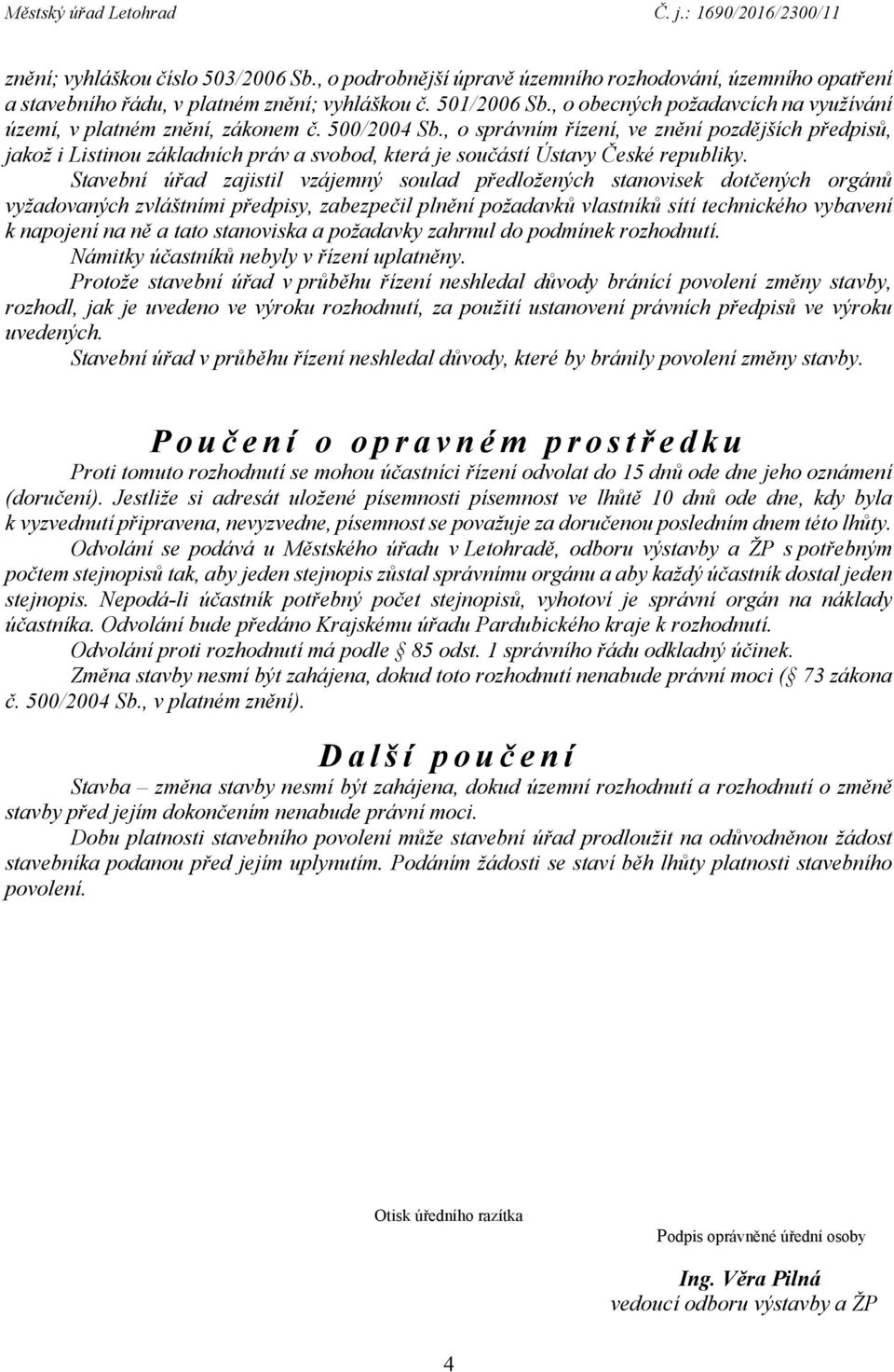 , o správním řízení, ve znění pozdějších předpisů, jakož i Listinou základních práv a svobod, která je součástí Ústavy České republiky.