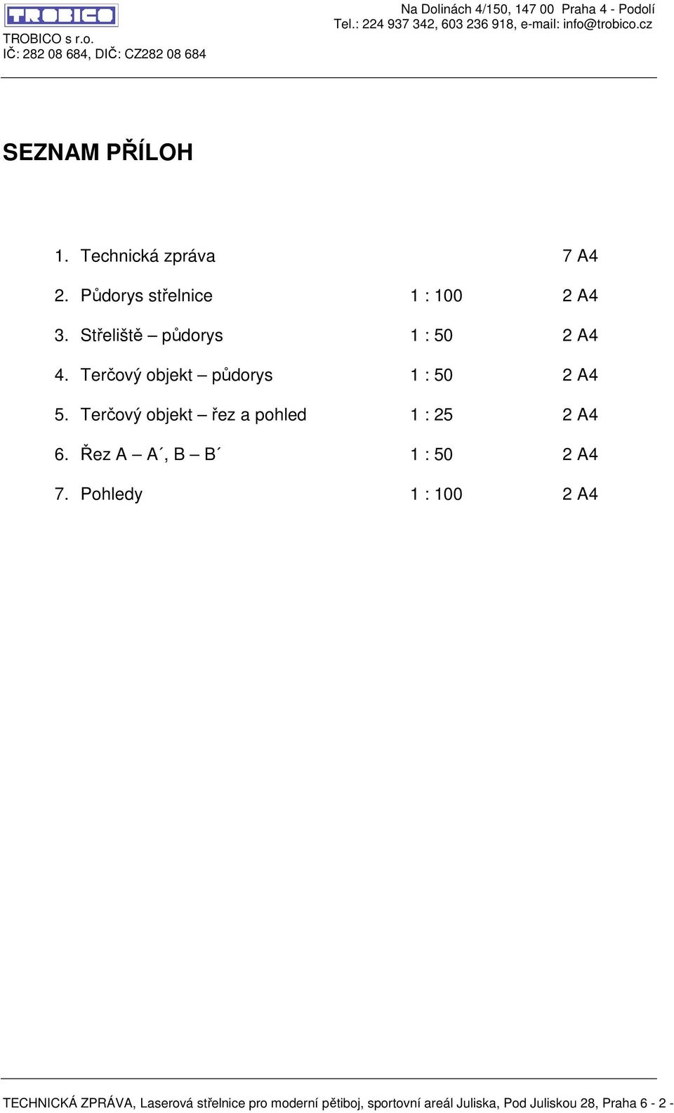 Terčový objekt řez a pohled 1 : 25 2 A4 6. Řez A A, B B 1 : 50 2 A4 7.