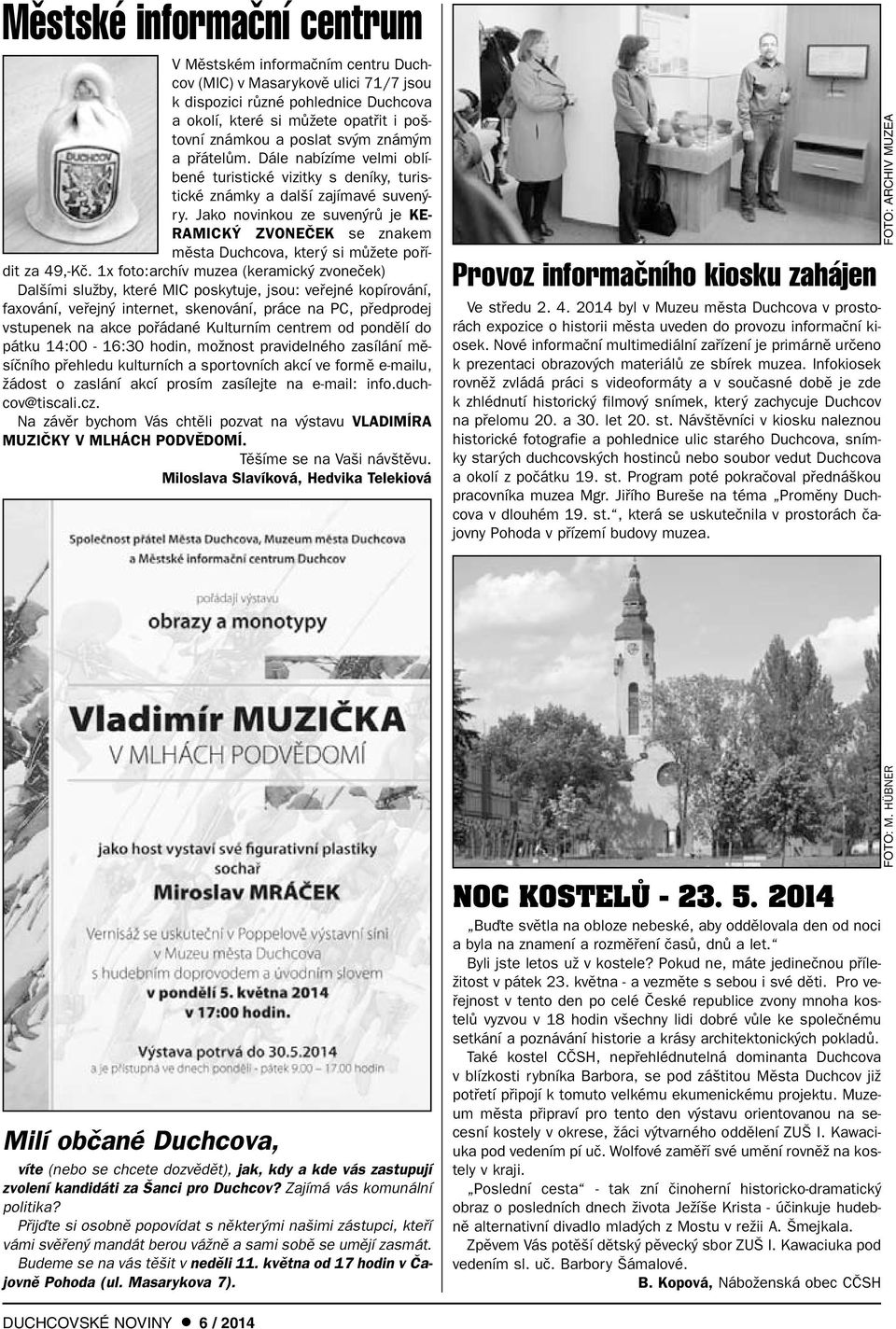 Jako novinkou ze suven rû je KE- RAMICK ZVONEâEK se znakem mûsta Duchcova, kter si mûïete pofiídit za 49,-Kã.