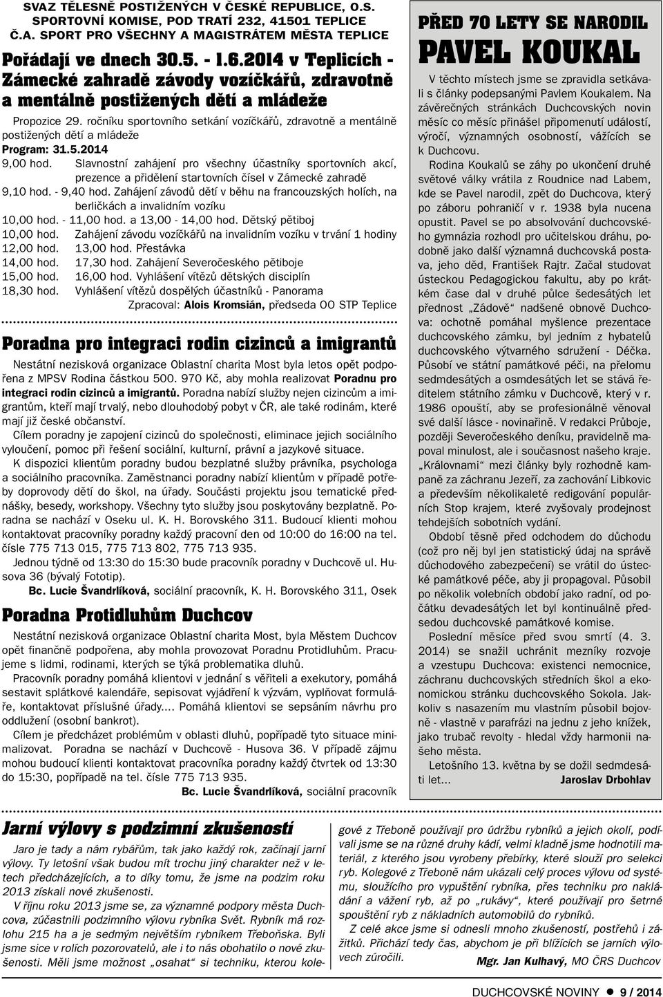 roãníku sportovního setkání vozíãkáfiû, zdravotnû a mentálnû postiïen ch dûtí a mládeïe Program: 31.5.2014 9,00 hod.