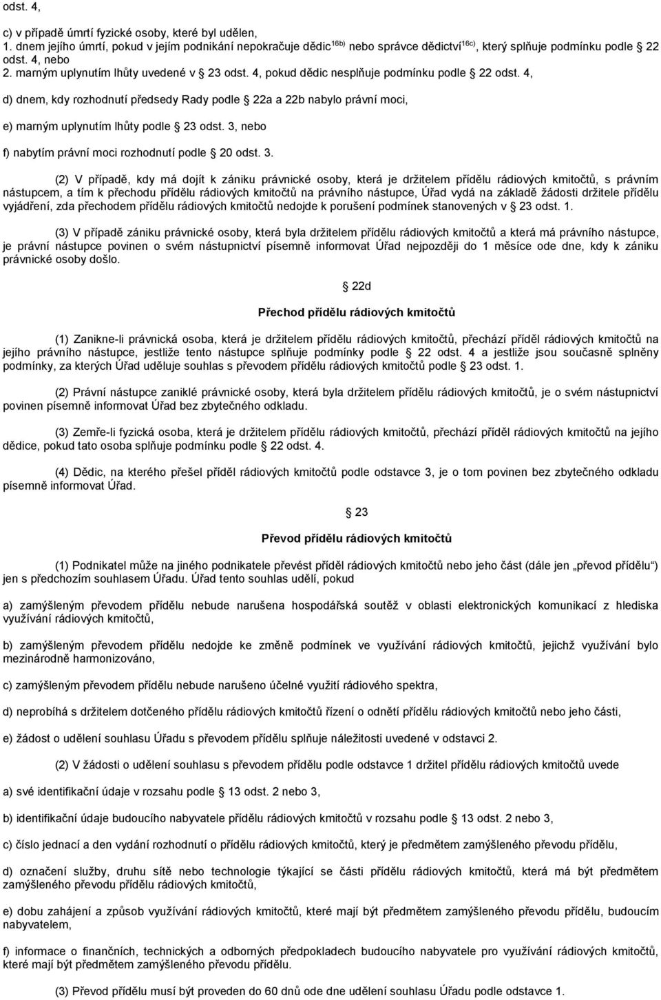 4, d) dnem, kdy rozhodnutí předsedy Rady podle 22a a 22b nabylo právní moci, e) marným uplynutím lhůty podle 23 odst. 3,