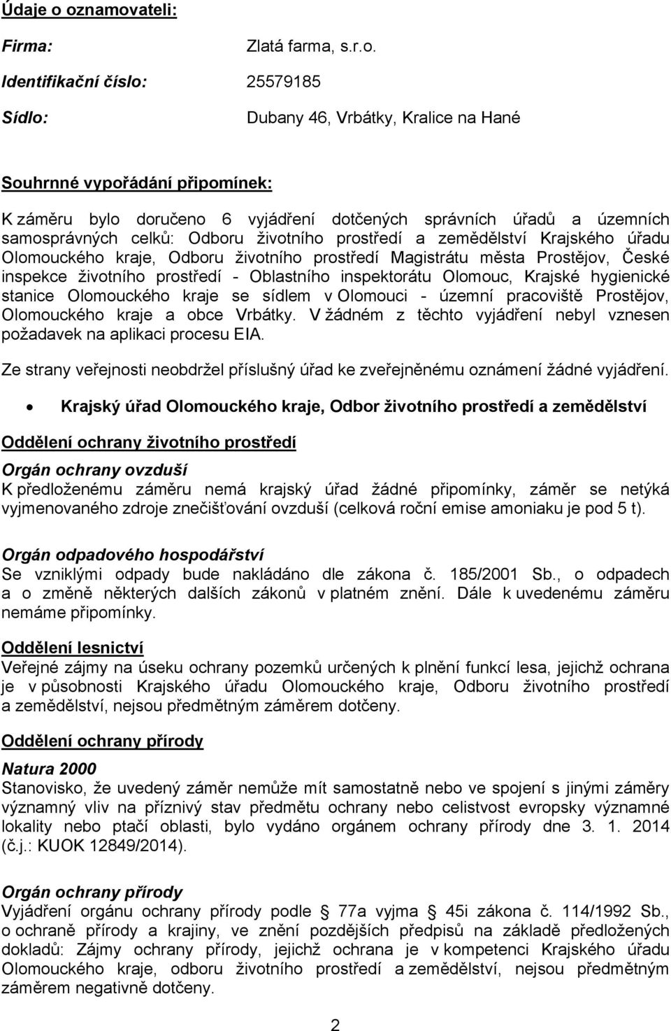 správních úřadů a územních samosprávných celků: Odboru životního prostředí a zemědělství Krajského úřadu Olomouckého kraje, Odboru životního prostředí Magistrátu města Prostějov, České inspekce