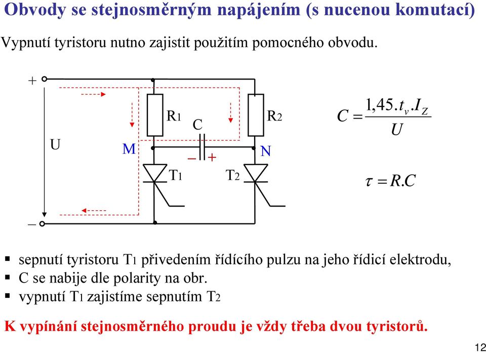 C _ sepnutí tyristoru T1 přivedením řídícího pulzu na jeho řídicí elektrodu, C se nabije dle