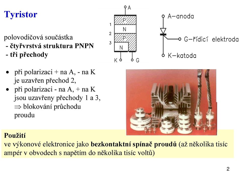 uzavřeny přechody 1 a 3, blokování průchodu proudu Použití ve výkonové elektronice