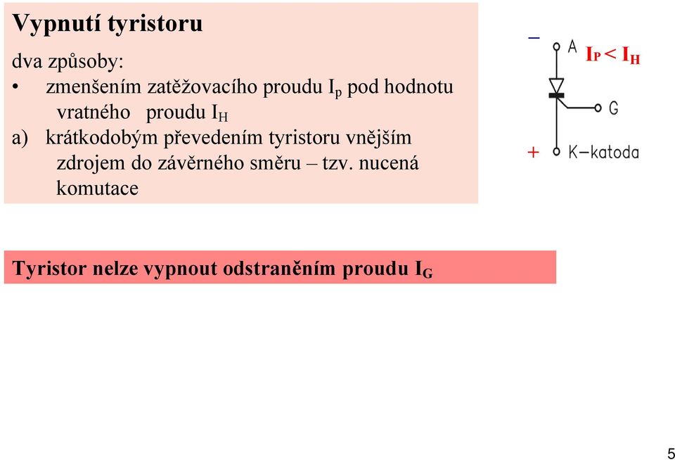 tyristoru vnějším zdrojem do závěrného směru tzv.