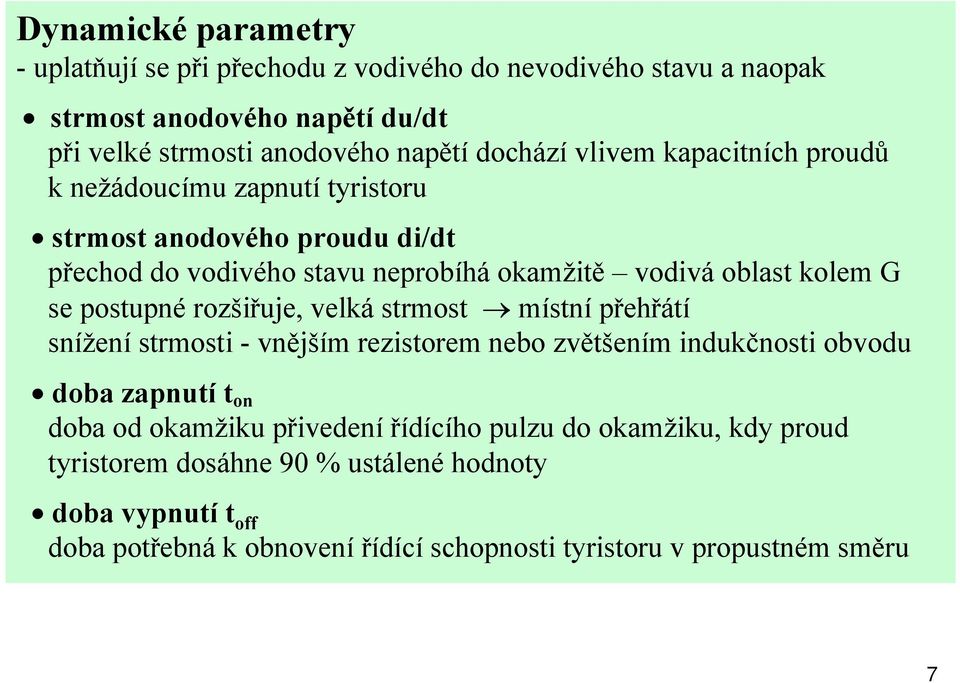 postupné rozšiřuje, velká strmost místní přehřátí snížení strmosti - vnějším rezistorem nebo zvětšením indukčnosti obvodu doba zapnutí t on doba od okamžiku