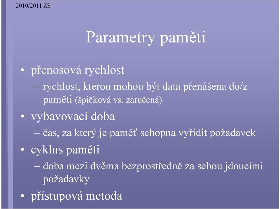 zaručená) vybavovací doba čas, za který je paměť schopna vyřídit