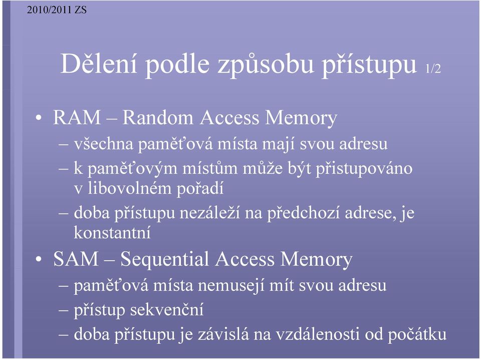 nezáleží na předchozí adrese, je konstantní SAM Sequential Access Memory paměťová místa