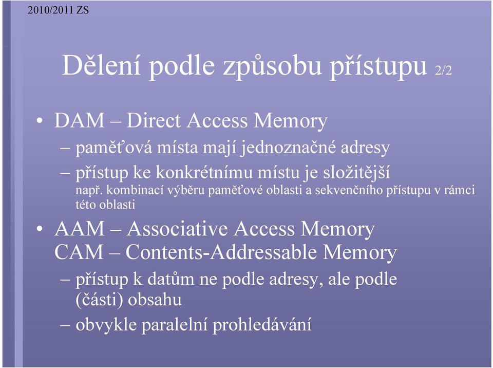 kombinací výběru paměťové oblasti a sekvenčního přístupu v rámci této oblasti AAM Associative