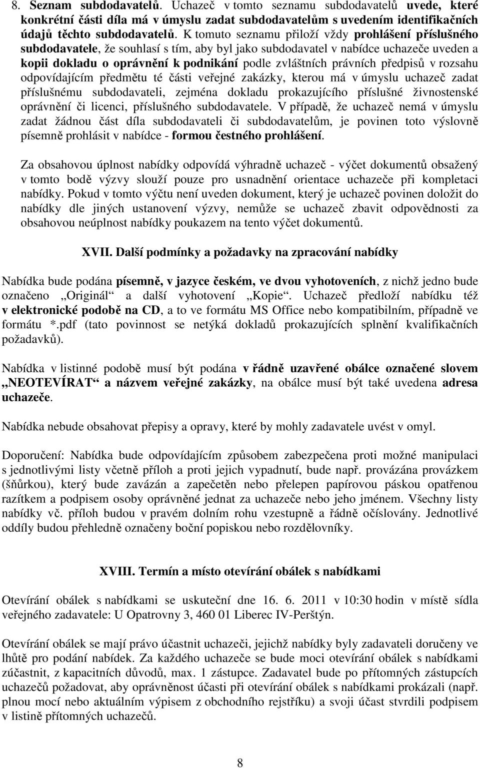 právních předpisů v rozsahu odpovídajícím předmětu té části veřejné zakázky, kterou má v úmyslu uchazeč zadat příslušnému subdodavateli, zejména dokladu prokazujícího příslušné živnostenské oprávnění