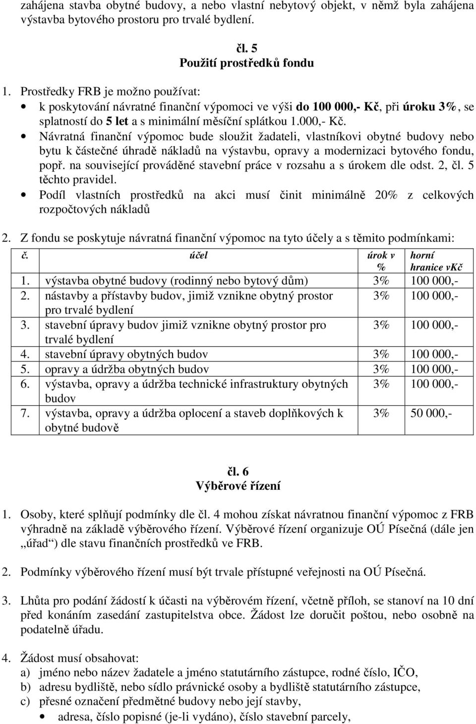 při úroku 3%, se splatností do 5 let a s minimální měsíční splátkou 1.000,- Kč.