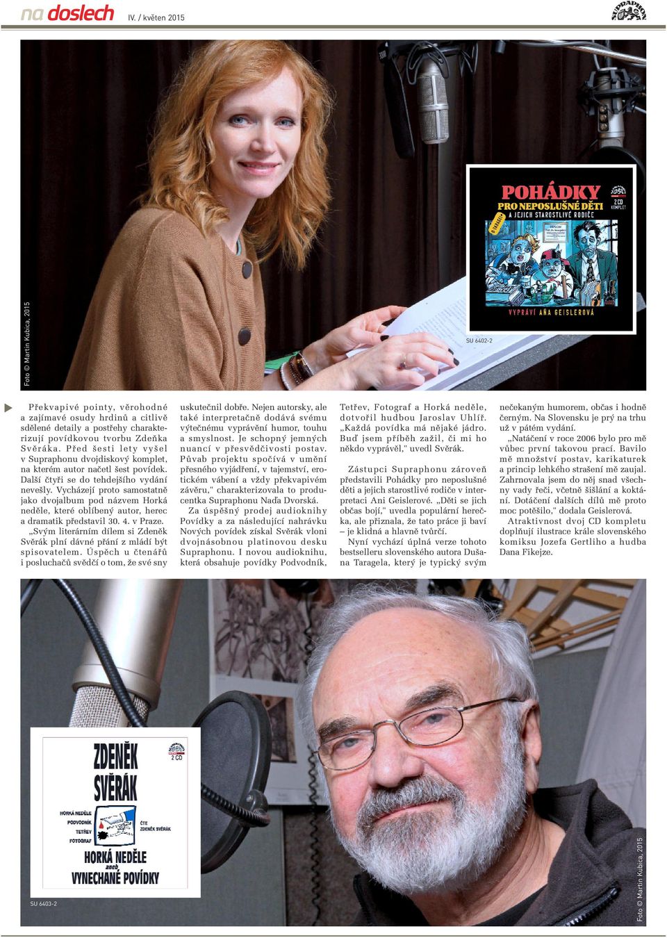Vycházejí proto samostatnû jako dvojalbum pod názvem Horká nedûle, které oblíben autor, herec a dramatik pfiedstavil 30. 4. v Praze.