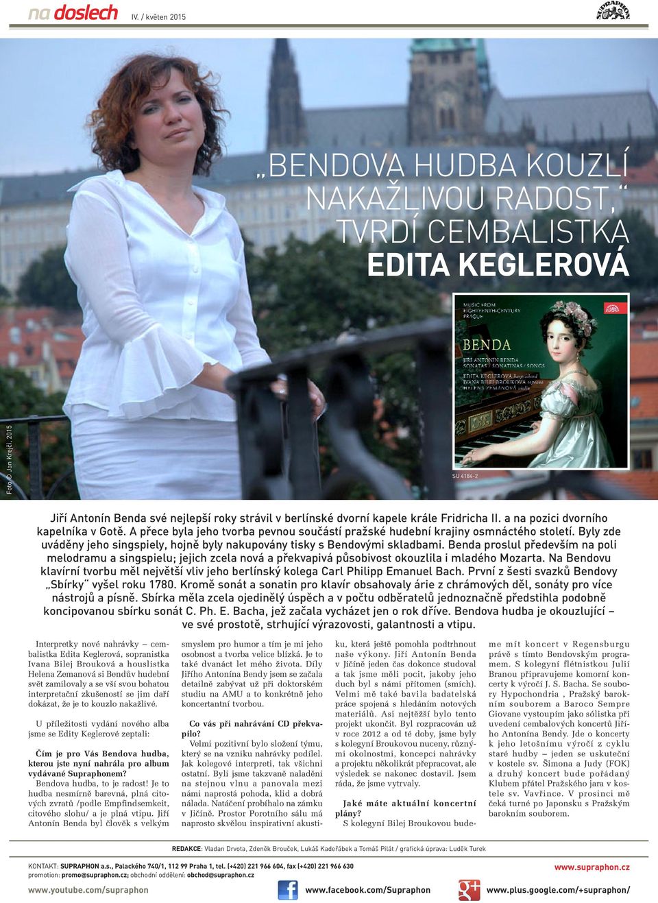Byly zde uváděny jeho singspiely, hojně byly nakupovány tisky s Bendovými skladbami.