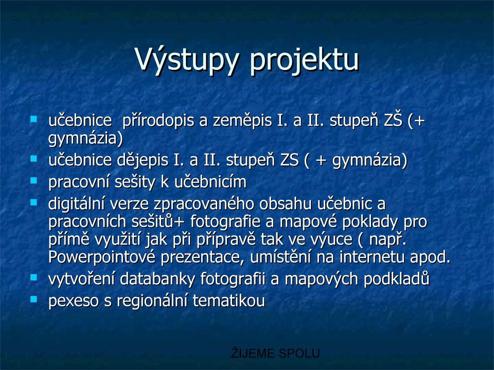 stupeň ZS ( + gymnázia) pracovní sešity k učebnicím digitální verze zpracovaného obsahu učebnic a pracovních