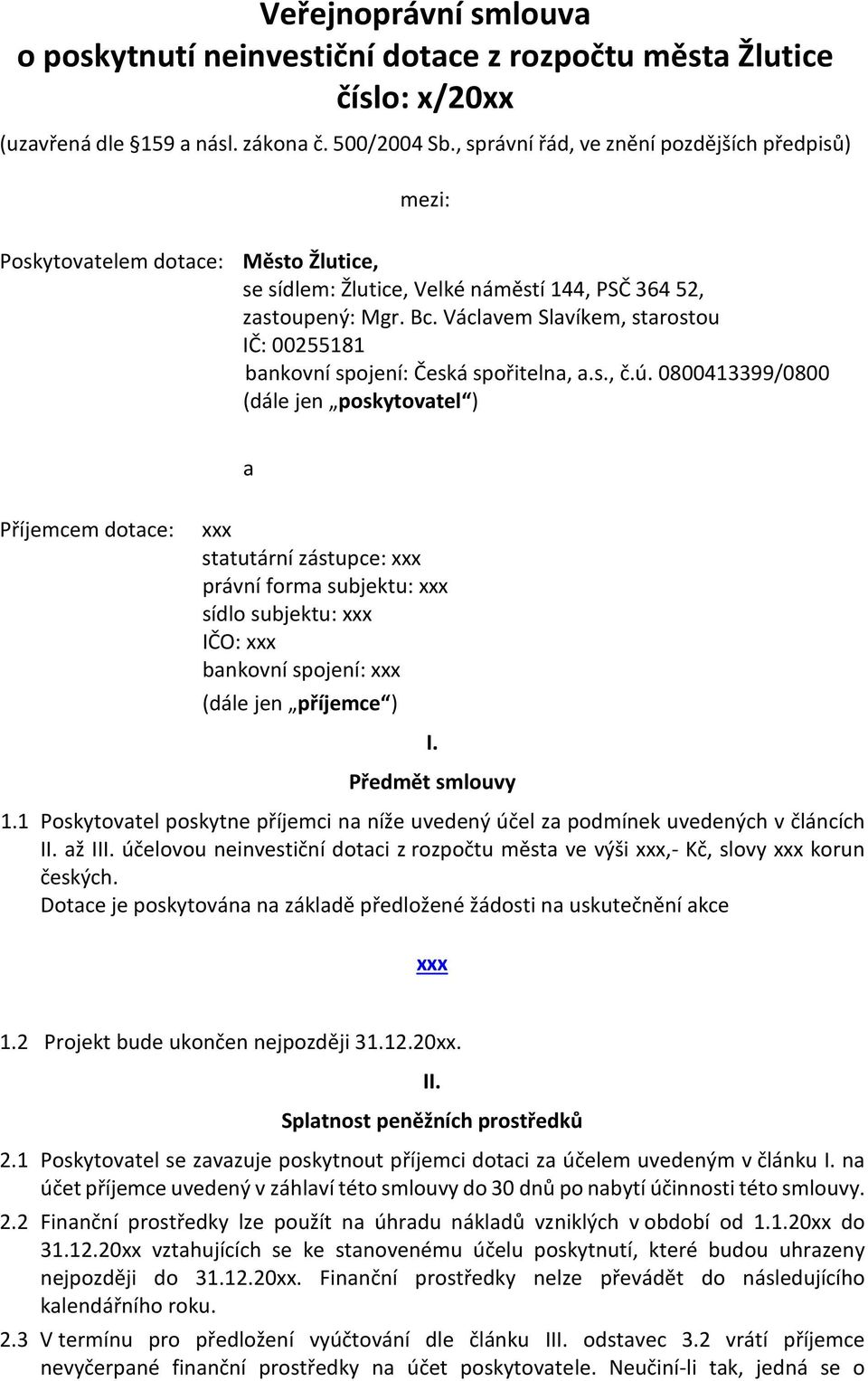 Václavem Slavíkem, starostou IČ: 00255181 bankovní spojení: Česká spořitelna, a.s., č.ú.