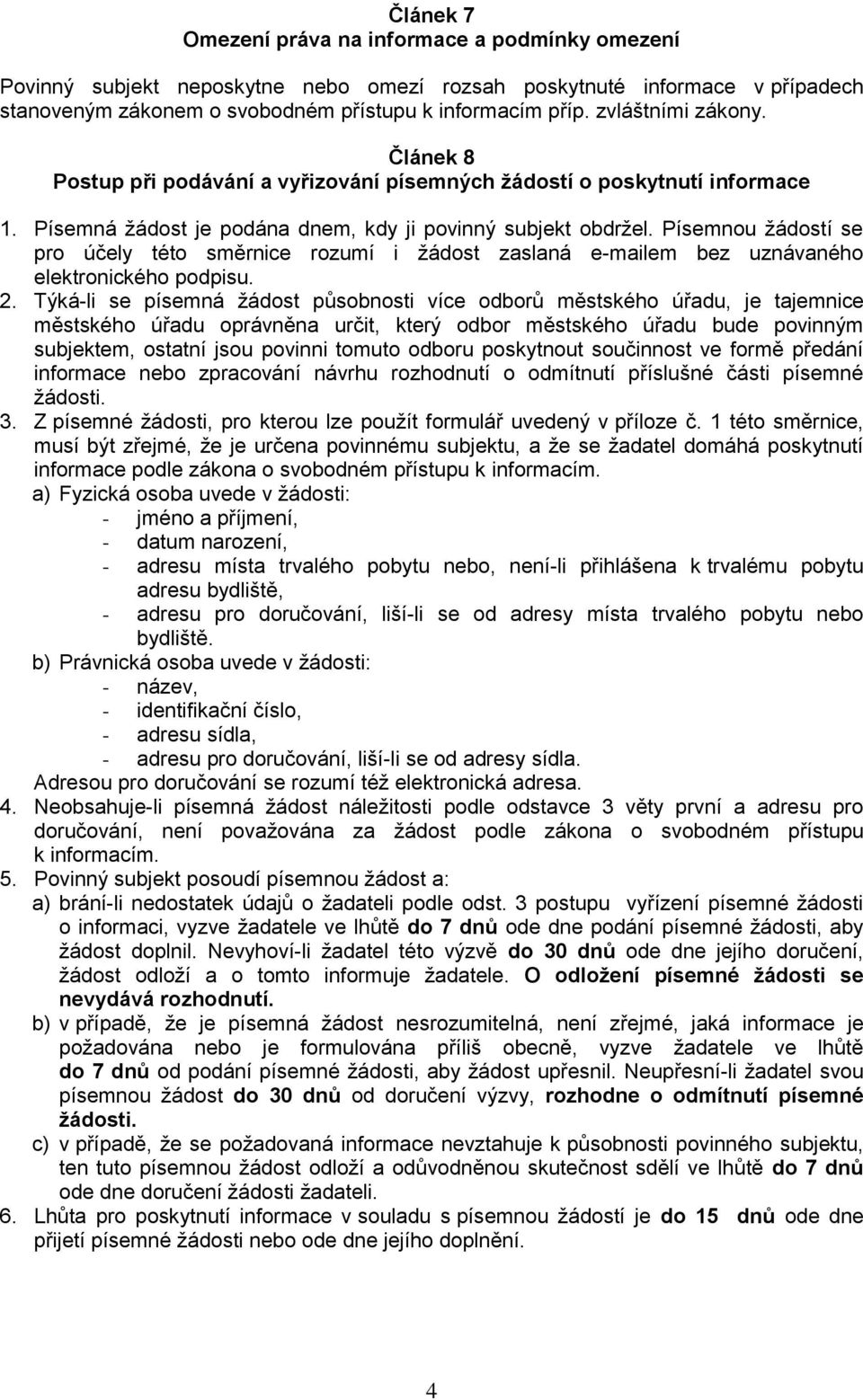 Písemnou žádostí se pro účely této směrnice rozumí i žádost zaslaná e-mailem bez uznávaného elektronického podpisu. 2.