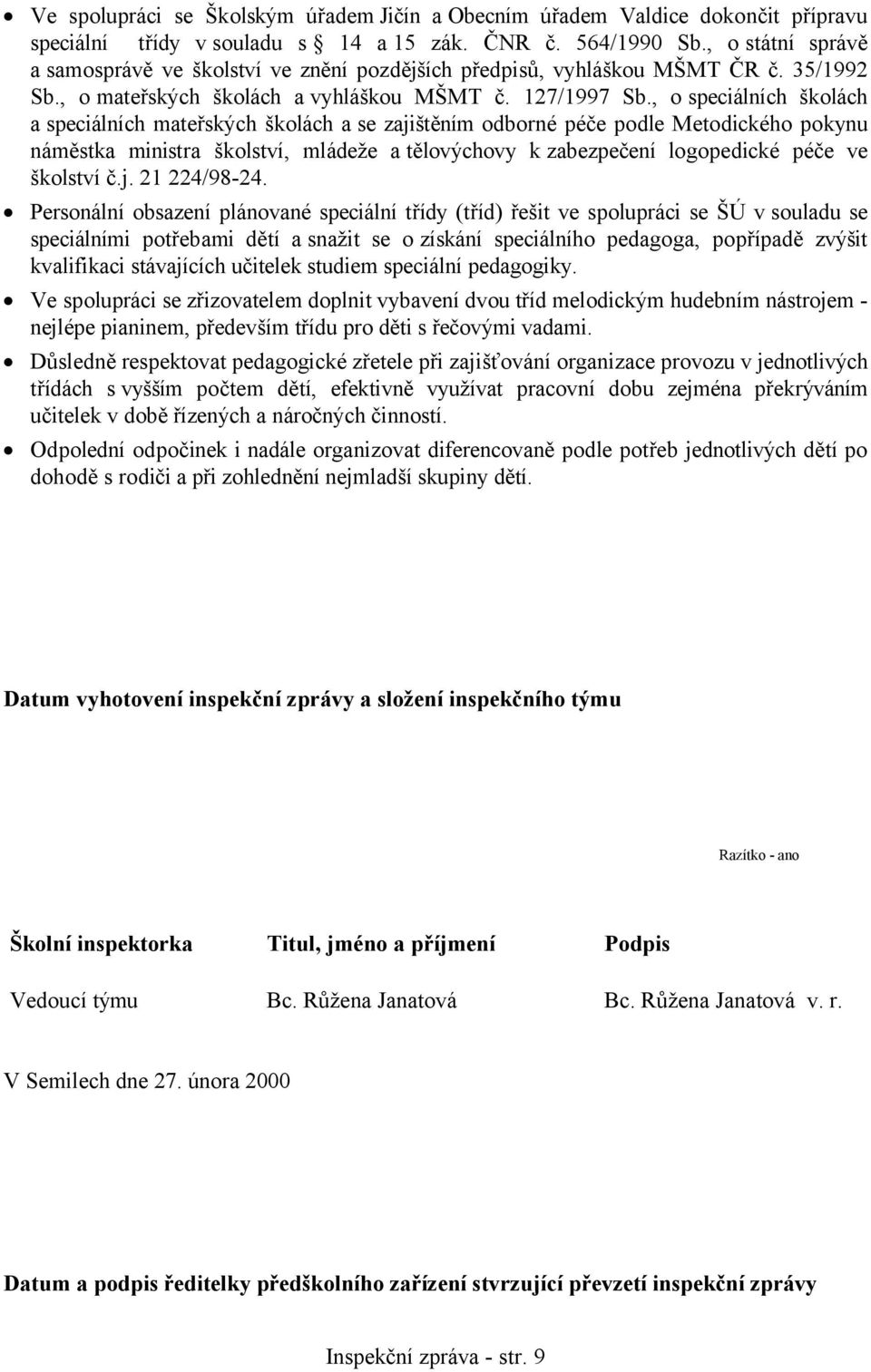 , o speciálních školách a speciálních mateřských školách a se zajištěním odborné péče podle Metodického pokynu náměstka ministra školství, mládeže a tělovýchovy k zabezpečení logopedické péče ve