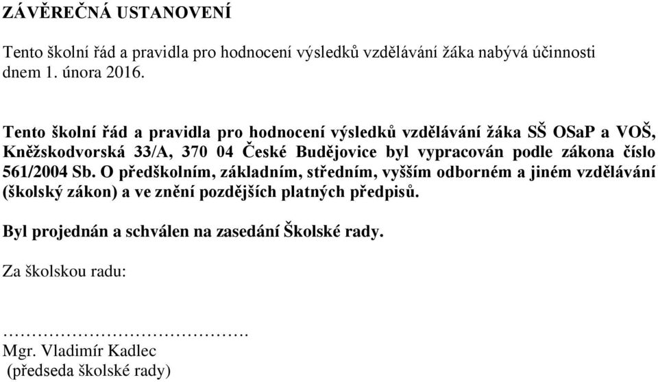 vypracován podle zákona číslo 561/2004 Sb.