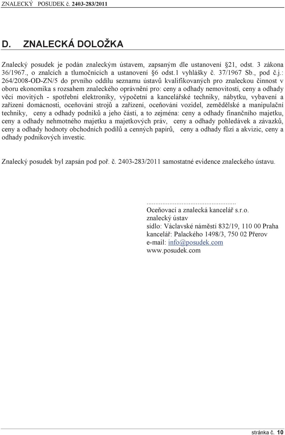 : 264/2008-OD-ZN/5 do prvního oddílu seznamu ústavů kvalifikovaných pro znaleckou činnost v oboru ekonomika s rozsahem znaleckého oprávnění pro: ceny a odhady nemovitostí, ceny a odhady věcí movitých