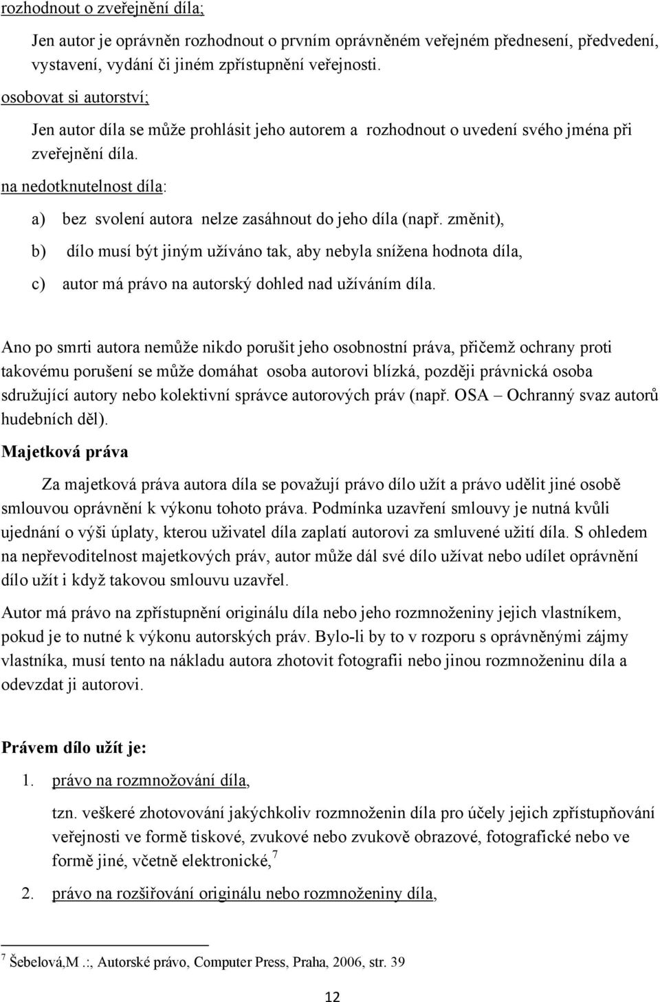 na nedotknutelnost díla: a) bez svolení autora nelze zasáhnout do jeho díla (např.