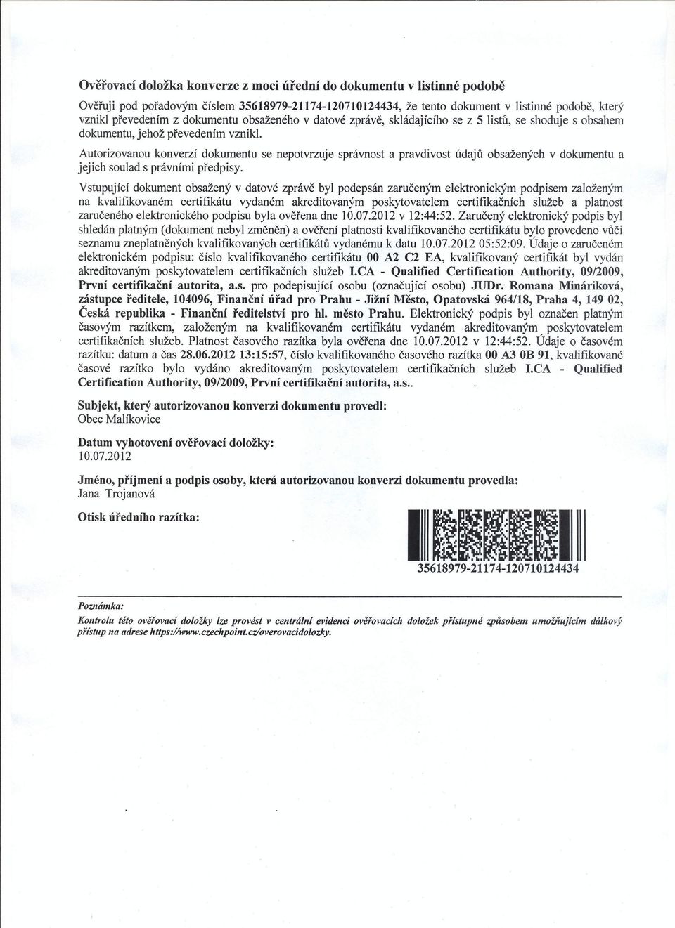 Autorizovanou konverzí dokumentu se nepotvrzuje správnost a pravdivost údajů obsažených v dokumentu a jejich soulad s právními předpisy.