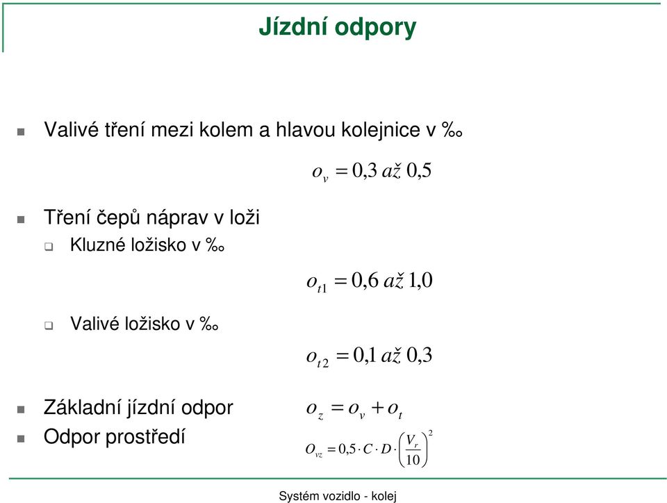 Valivé ložisko v Základní jízdní odpor Odpor prostředí o t