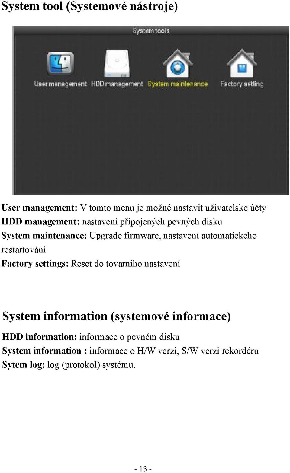 Factory settings: Reset do tovarního nastavení System information (systemové informace) HDD information: informace