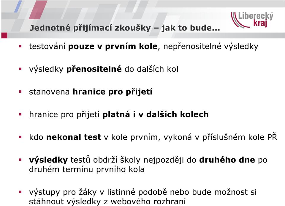 vykoná v příslušném kole PŘ výsledky testů obdrží školy nejpozději do druhého dne po druhém termínu