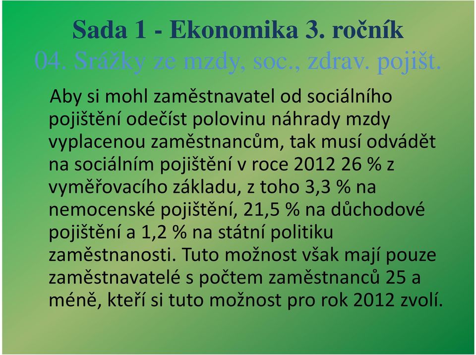 3,3 % na nemocenské pojištění, 21,5 % na důchodové pojištění a 1,2 % na státní politiku zaměstnanosti.