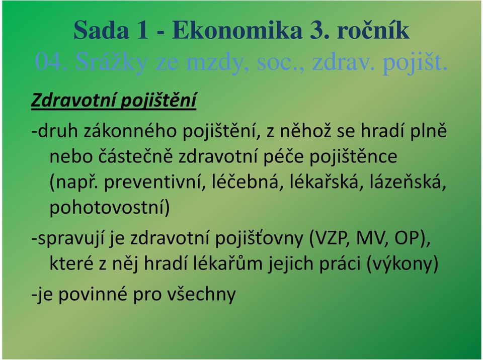 preventivní, léčebná, lékařská, lázeňská, pohotovostní) -spravují je