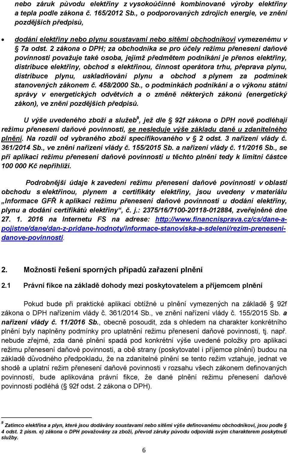 2 zákona o DPH; za obchodníka se pro účely režimu přenesení daňové povinnosti považuje také osoba, jejímž předmětem podnikání je přenos elektřiny, distribuce elektřiny, obchod s elektřinou, činnost