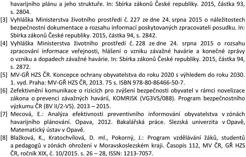 [4] Vyhláška Ministerstva životního prostředí č. 228 ze dne 24.