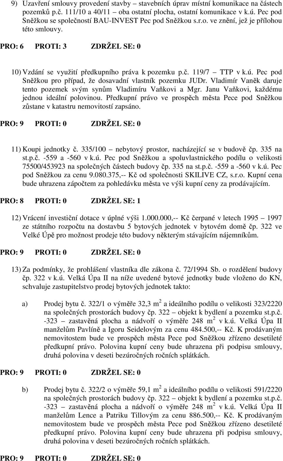 Pec pod Sněžkou pro případ, že dosavadní vlastník pozemku JUDr. Vladimír Vaněk daruje tento pozemek svým synům Vladimíru Vaňkovi a Mgr. Janu Vaňkovi, každému jednou ideální polovinou.