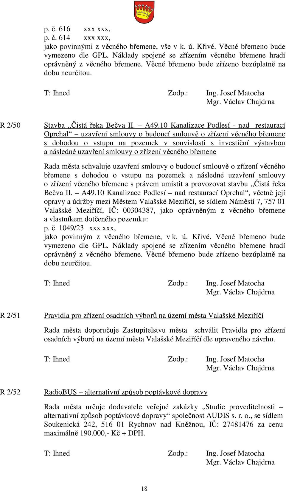 10 Kanalizace Podlesí - nad restaurací Oprchal uzavření smlouvy o budoucí smlouvě o zřízení věcného břemene s dohodou o vstupu na pozemek v souvislosti s investiční výstavbou a následné uzavření