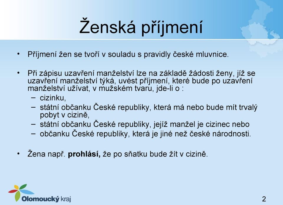 uzavření manželství užívat, v mužském tvaru, jde-li o : cizinku, státní občanku České republiky, která má nebo bude mít trvalý