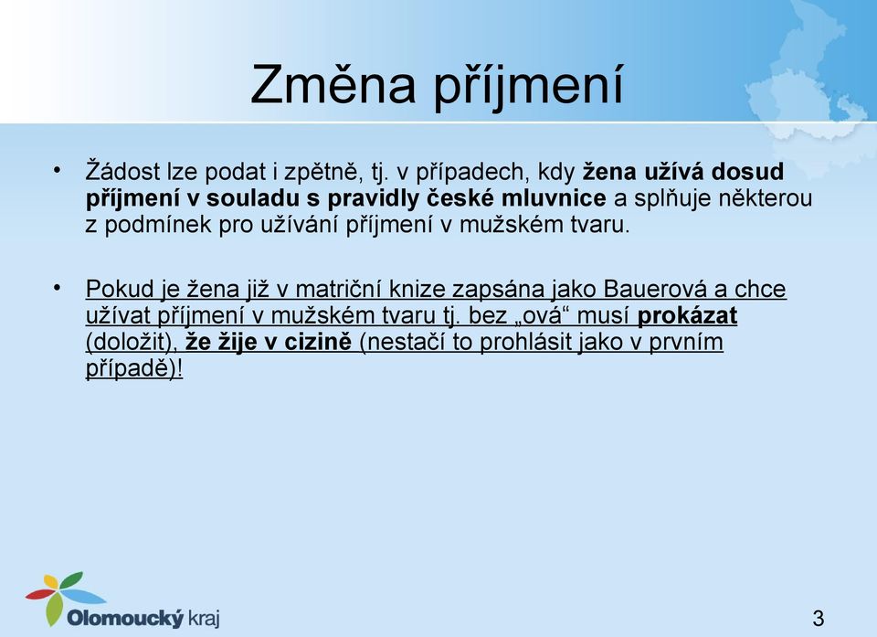 z podmínek pro užívání příjmení v mužském tvaru.