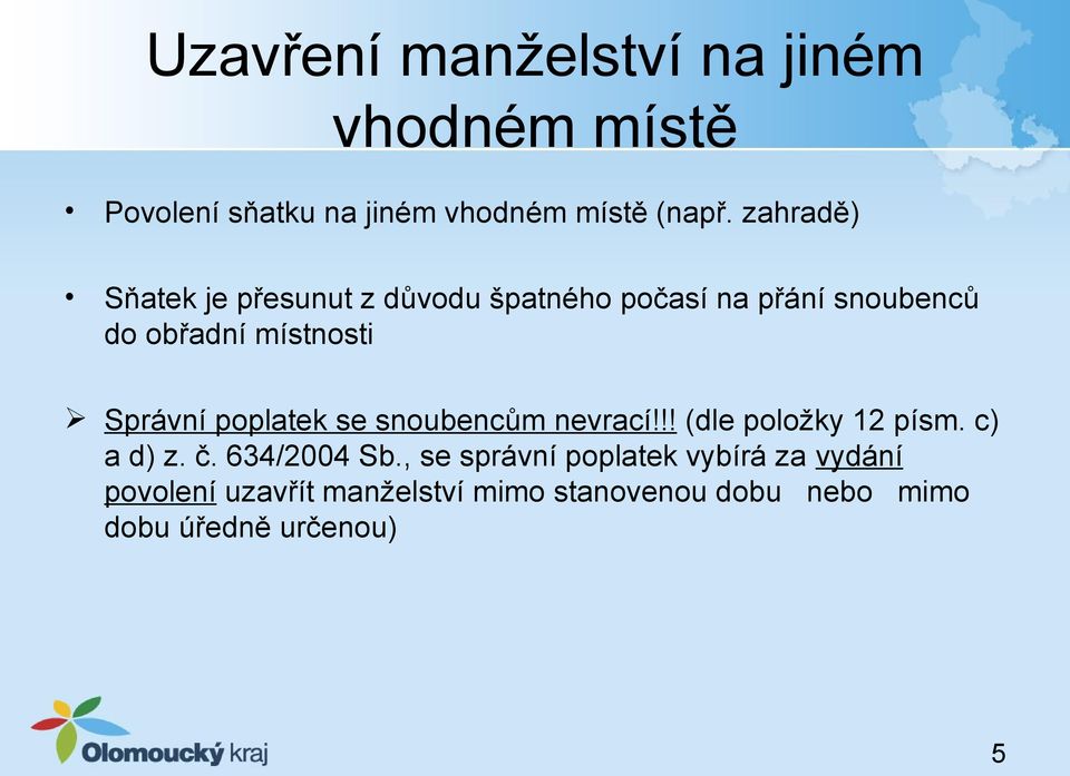 Správní poplatek se snoubencům nevrací!!! (dle položky 12 písm. c) a d) z. č. 634/2004 Sb.